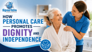 How Personal Care Promotes Dignity And Independence